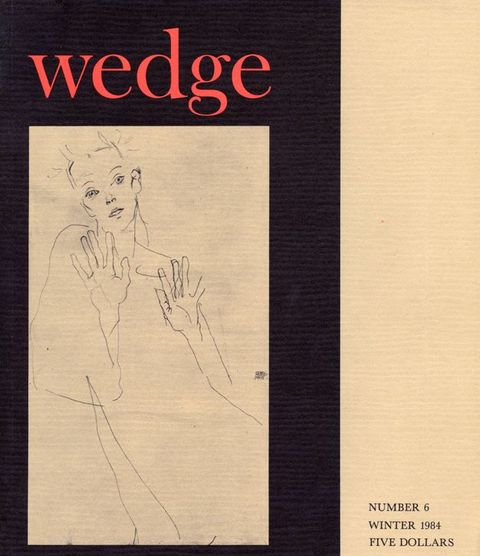 Cover of a magazine. A black background contains red text on the upper left reading, ‘wedge’. Below are two off-white rectangles, one containing a simple pencil drawing of a person facing towards us with hands raised, and other containing the text, ‘Number 6 / Winter 1984 / Five Dollars’. 